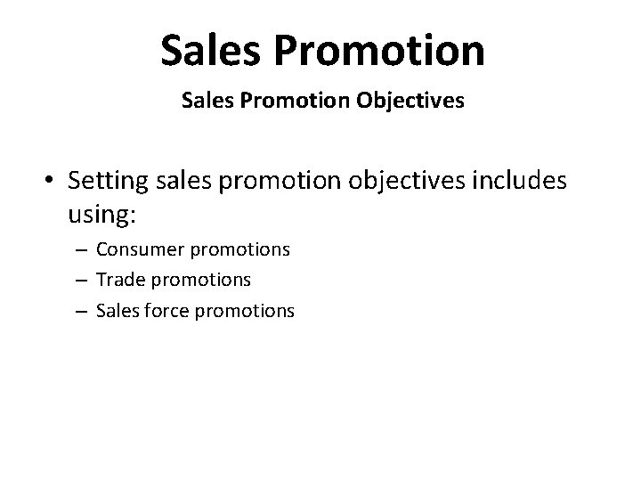 Sales Promotion Objectives • Setting sales promotion objectives includes using: – Consumer promotions –