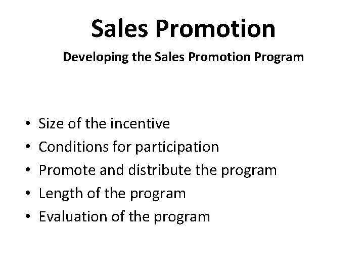 Sales Promotion Developing the Sales Promotion Program • • • Size of the incentive
