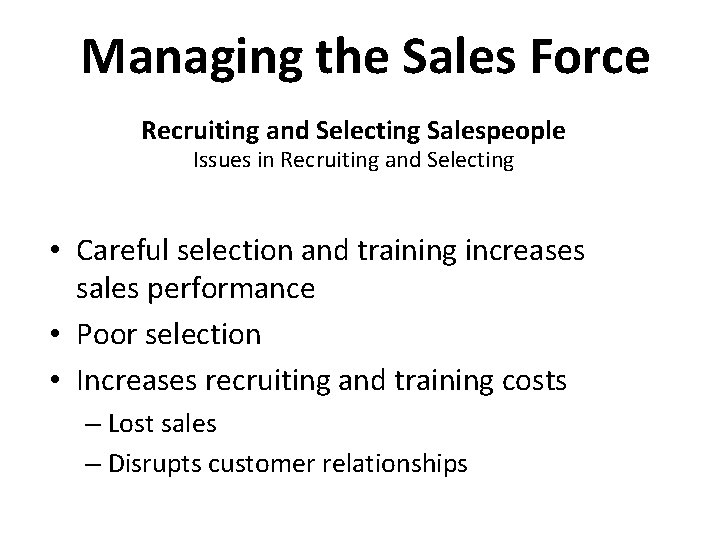 Managing the Sales Force Recruiting and Selecting Salespeople Issues in Recruiting and Selecting •