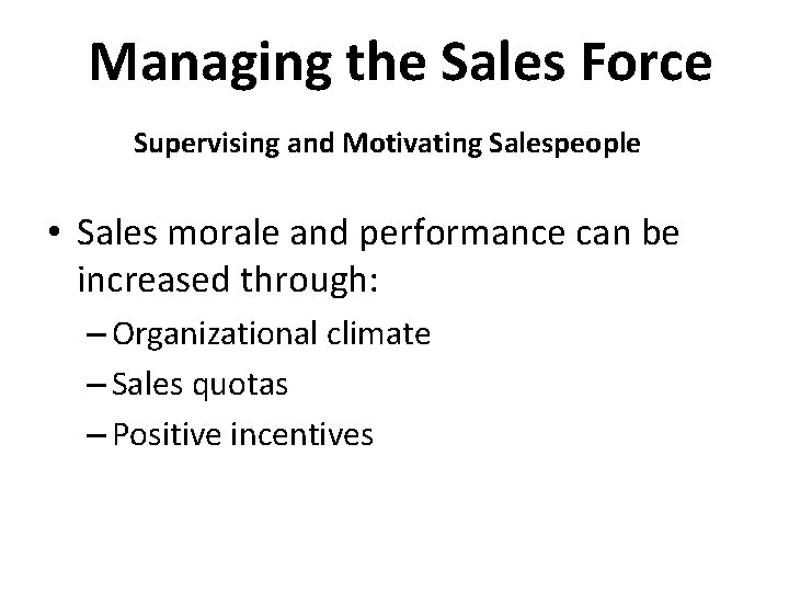 Managing the Sales Force Supervising and Motivating Salespeople • Sales morale and performance can