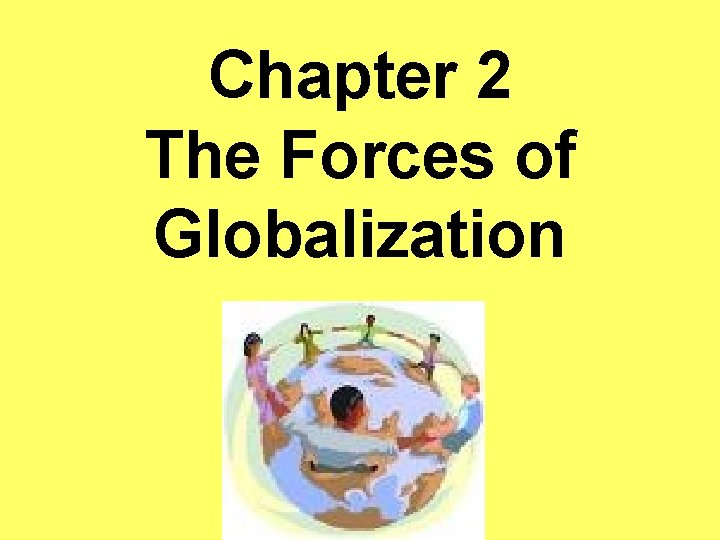 Chapter 2 The Forces of Globalization 