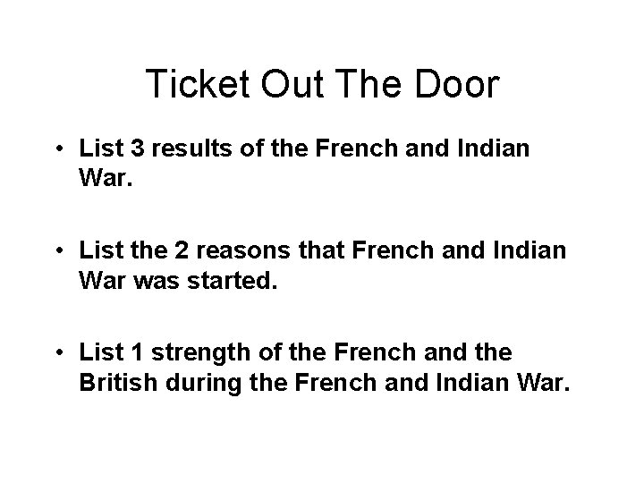 Ticket Out The Door • List 3 results of the French and Indian War.