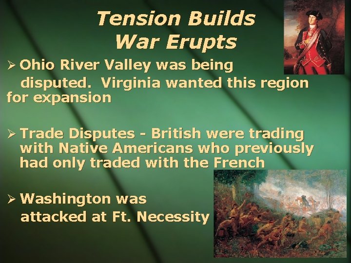 Tension Builds War Erupts Ohio River Valley was being disputed. Virginia wanted this region