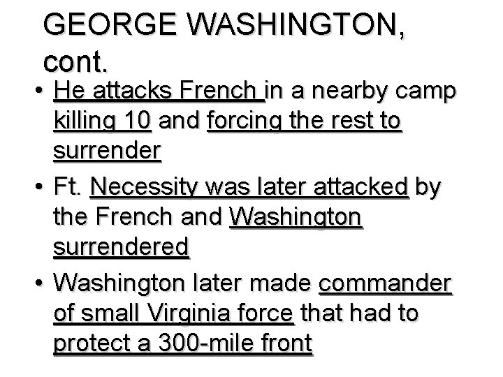 GEORGE WASHINGTON, cont. • He attacks French in a nearby camp killing 10 and