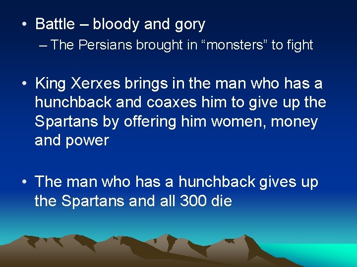  • Battle – bloody and gory – The Persians brought in “monsters” to