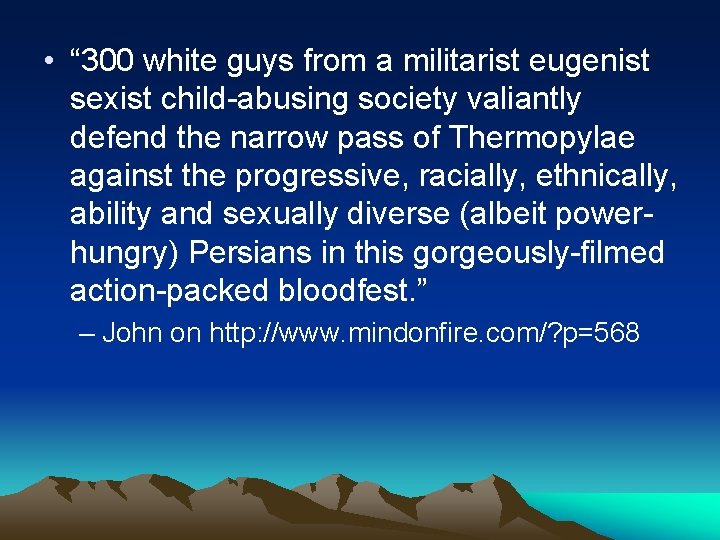  • “ 300 white guys from a militarist eugenist sexist child-abusing society valiantly