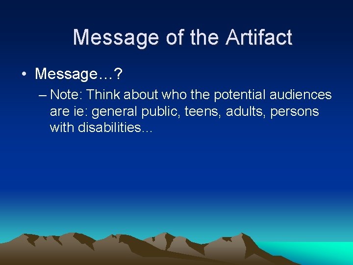 Message of the Artifact • Message…? – Note: Think about who the potential audiences