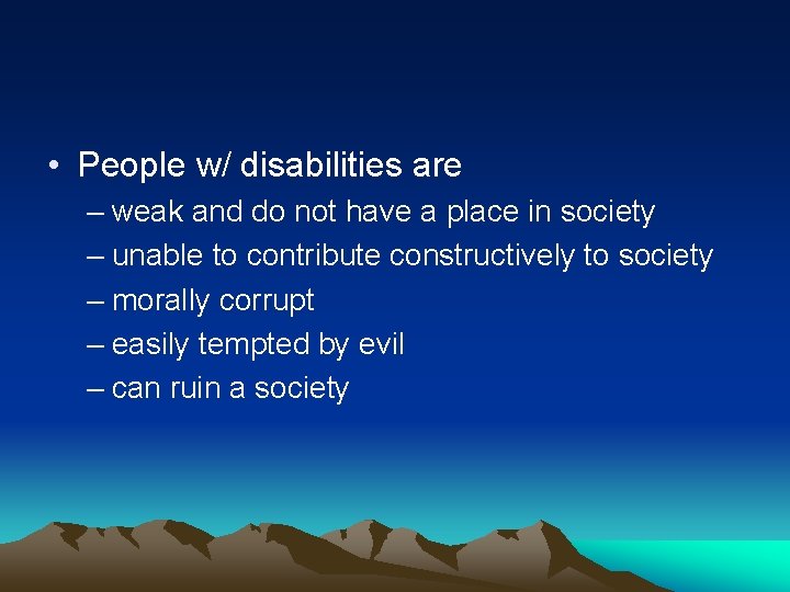  • People w/ disabilities are – weak and do not have a place