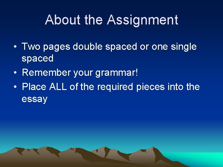 About the Assignment • Two pages double spaced or one single spaced • Remember
