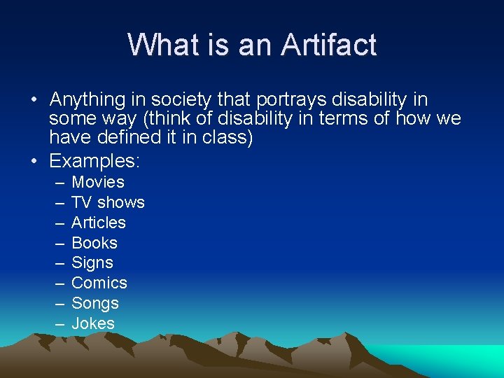 What is an Artifact • Anything in society that portrays disability in some way