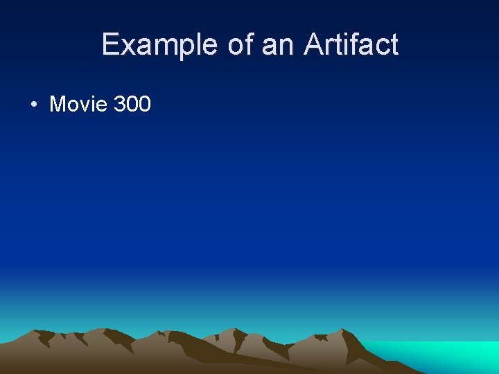 Example of an Artifact • Movie 300 