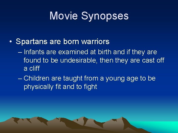Movie Synopses • Spartans are born warriors – Infants are examined at birth and