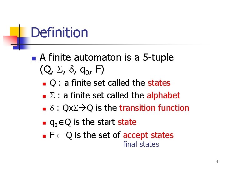 Definition n A finite automaton is a 5 -tuple (Q, , , q 0,