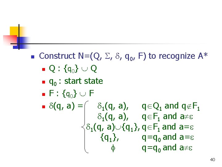 n Construct N=(Q, , , q 0, F) to recognize A* n Q :