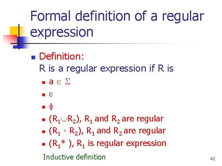 Formal definition of a regular expression n Definition: R is a regular expression if