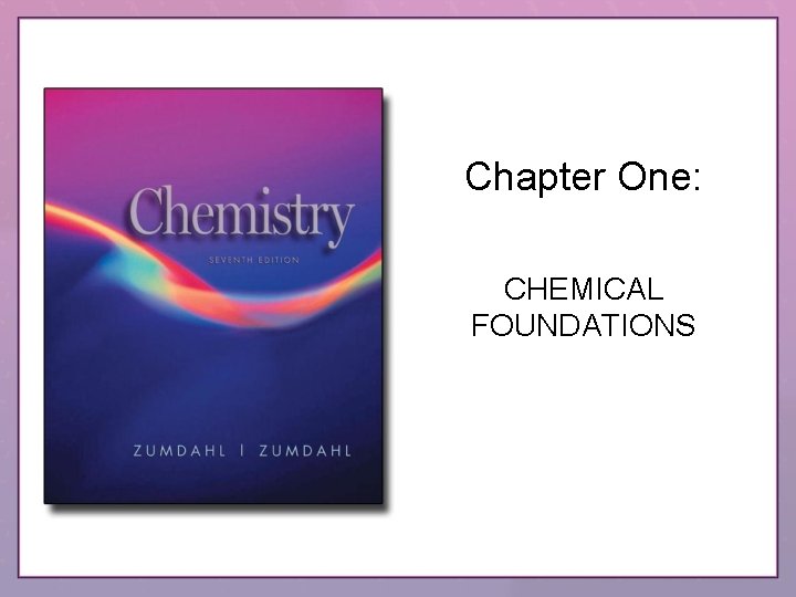 Chapter One: CHEMICAL FOUNDATIONS 