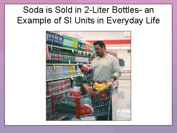 Soda is Sold in 2 -Liter Bottles- an Example of SI Units in Everyday