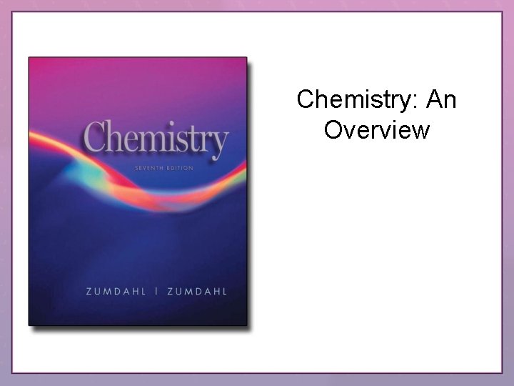 Chemistry: An Overview 