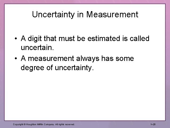 Uncertainty in Measurement • A digit that must be estimated is called uncertain. •