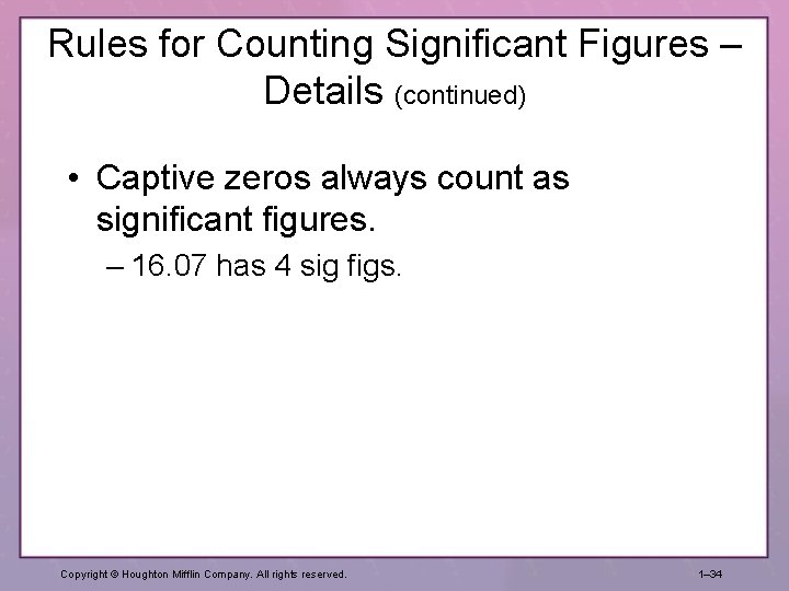 Rules for Counting Significant Figures – Details (continued) • Captive zeros always count as