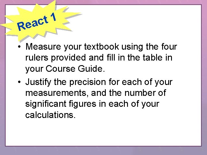 1 t eac R • Measure your textbook using the four rulers provided and