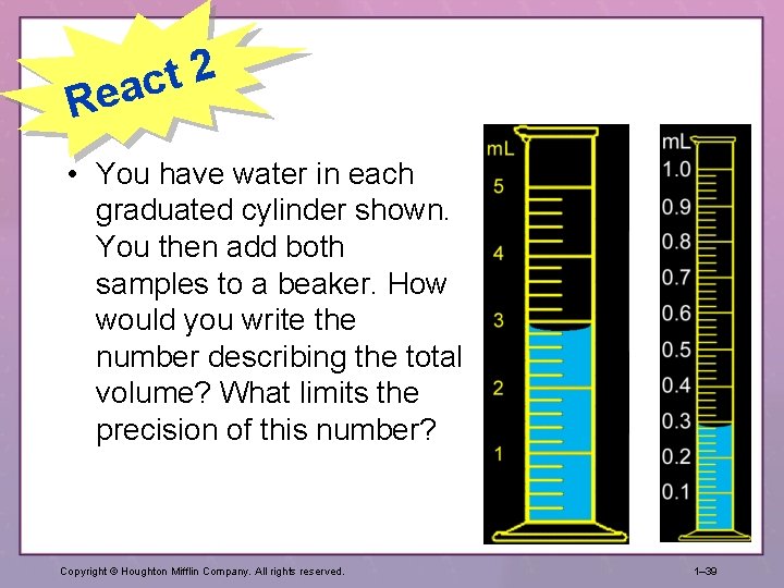 2 t eac R • You have water in each graduated cylinder shown. You