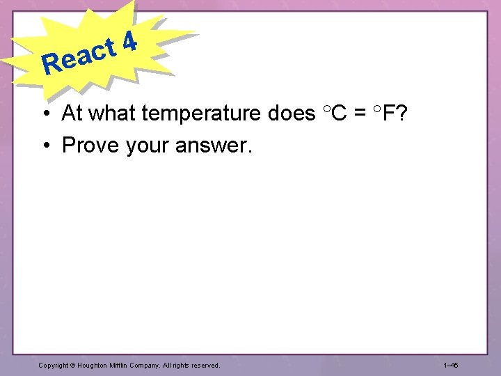 4 t eac R • At what temperature does C = F? • Prove