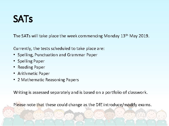SATs The SATs will take place the week commencing Monday 13 th May 2019.