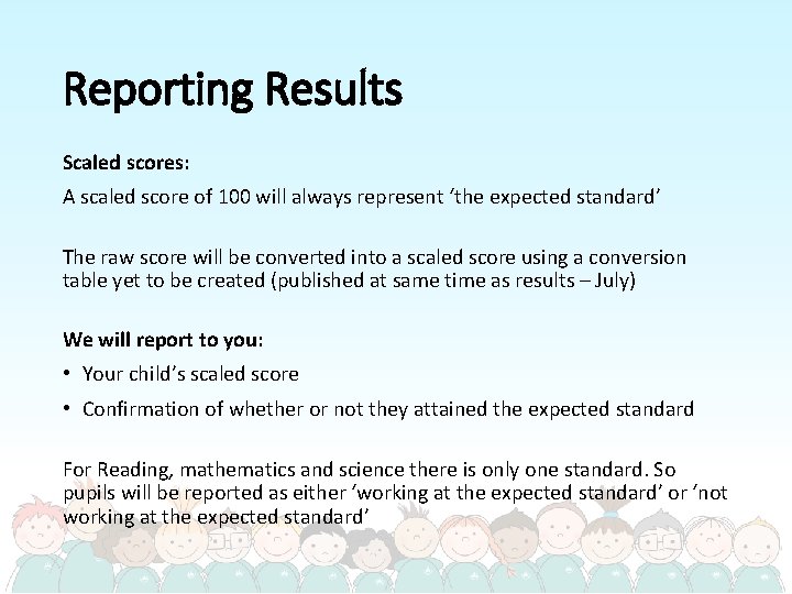 Reporting Results Scaled scores: A scaled score of 100 will always represent ‘the expected