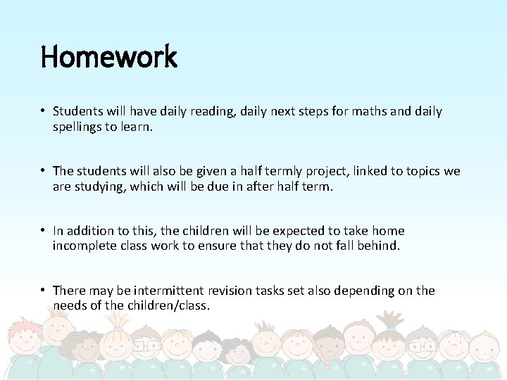 Homework • Students will have daily reading, daily next steps for maths and daily