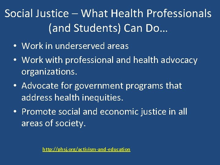 Social Justice – What Health Professionals (and Students) Can Do… • Work in underserved