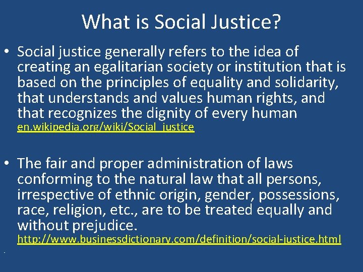 What is Social Justice? • Social justice generally refers to the idea of creating