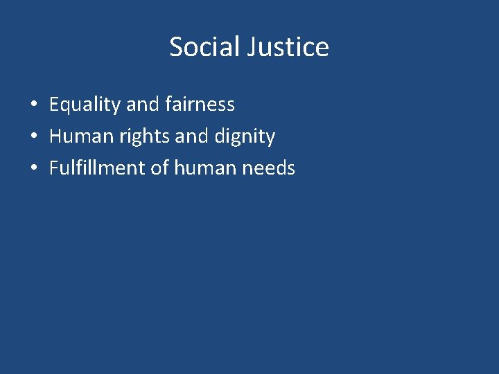 Social Justice • Equality and fairness • Human rights and dignity • Fulfillment of