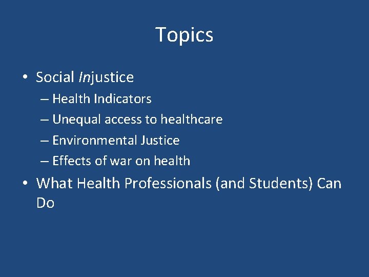 Topics • Social Injustice – Health Indicators – Unequal access to healthcare – Environmental