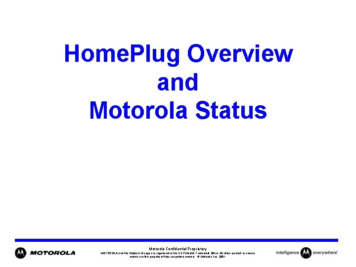 Home. Plug Overview and Motorola Status Motorola Confidential Proprietary MOTOROLA and the Stylized M