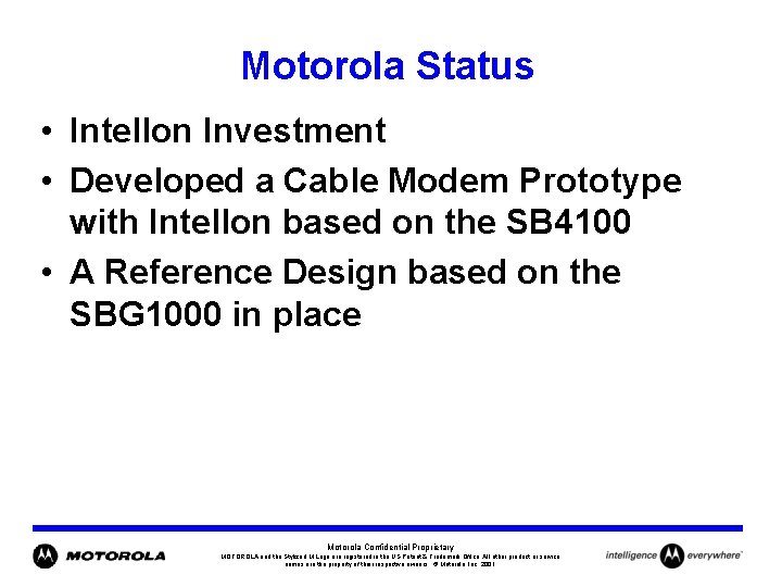 Motorola Status • Intellon Investment • Developed a Cable Modem Prototype with Intellon based