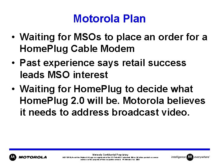 Motorola Plan • Waiting for MSOs to place an order for a Home. Plug
