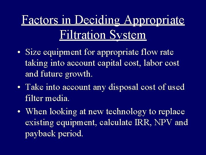 Factors in Deciding Appropriate Filtration System • Size equipment for appropriate flow rate taking Factors in Deciding Appropriate Filtration System • Size equipment for appropriate flow rate taking