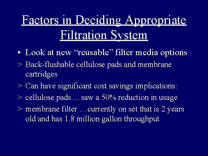 Factors in Deciding Appropriate Filtration System • Look at new “reusable” filter media options Factors in Deciding Appropriate Filtration System • Look at new “reusable” filter media options