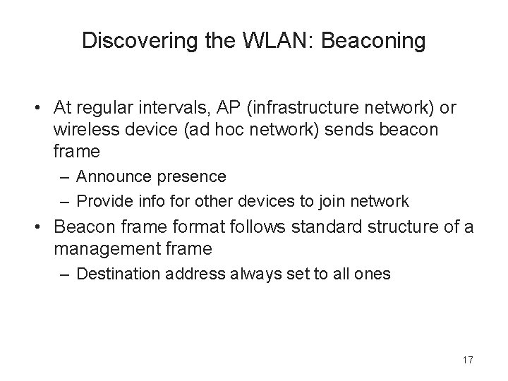 Discovering the WLAN: Beaconing • At regular intervals, AP (infrastructure network) or wireless device