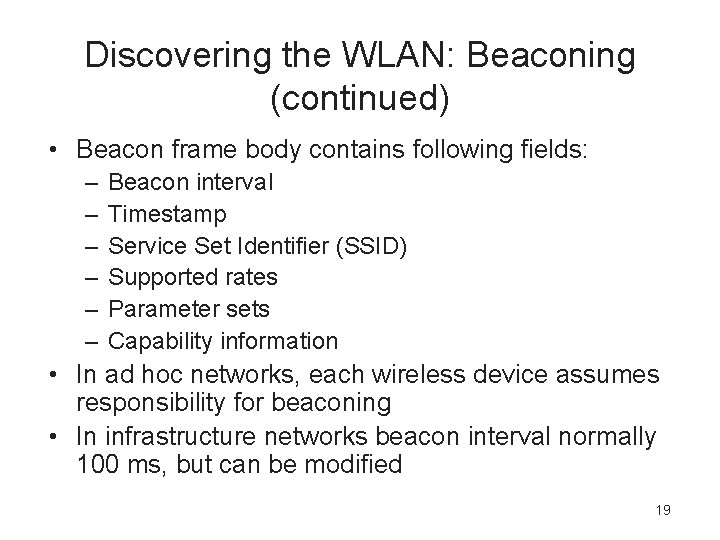 Discovering the WLAN: Beaconing (continued) • Beacon frame body contains following fields: – –