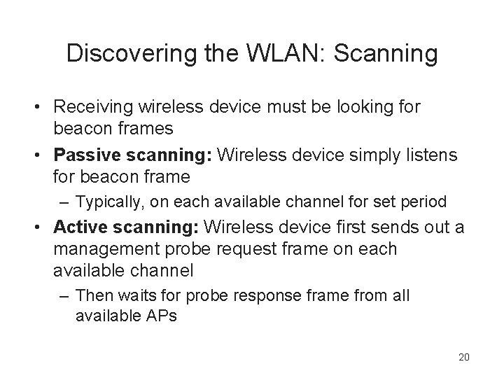 Discovering the WLAN: Scanning • Receiving wireless device must be looking for beacon frames