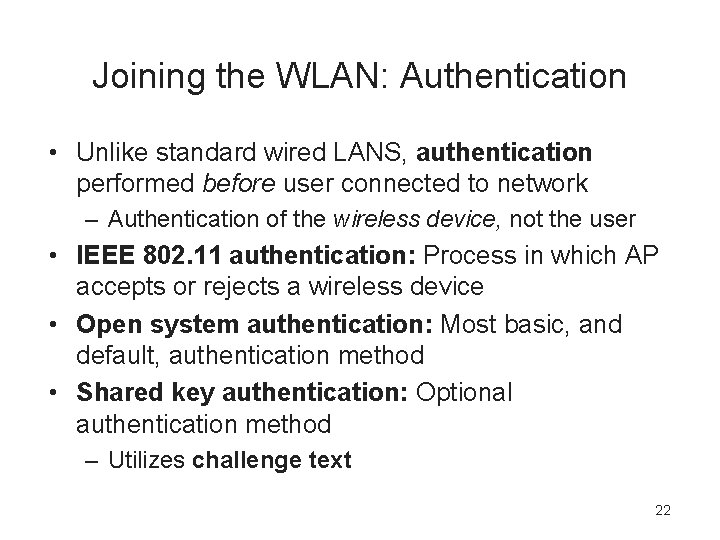 Joining the WLAN: Authentication • Unlike standard wired LANS, authentication performed before user connected