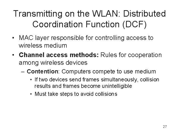 Transmitting on the WLAN: Distributed Coordination Function (DCF) • MAC layer responsible for controlling