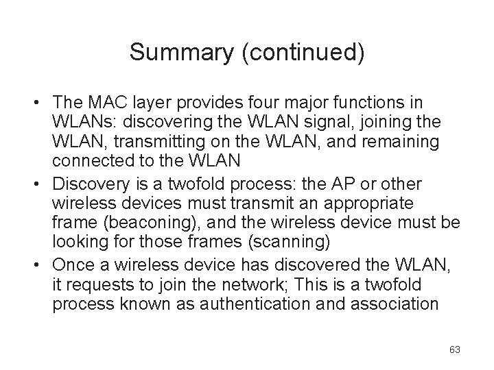 Summary (continued) • The MAC layer provides four major functions in WLANs: discovering the