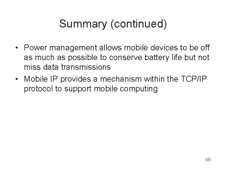Summary (continued) • Power management allows mobile devices to be off as much as