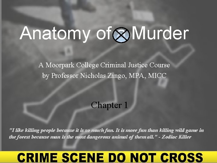 Anatomy of a Murder A Moorpark College Criminal Justice Course by Professor Nicholas Zingo,