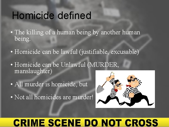 Homicide defined • The killing of a human being by another human being. •