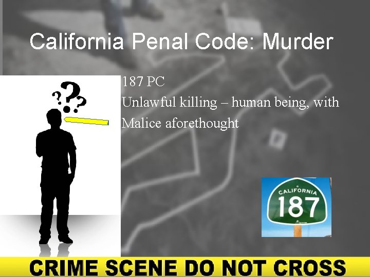 California Penal Code: Murder • 187 PC • Unlawful killing – human being, with