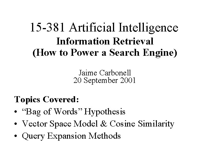 15 -381 Artificial Intelligence Information Retrieval (How to Power a Search Engine) Jaime Carbonell